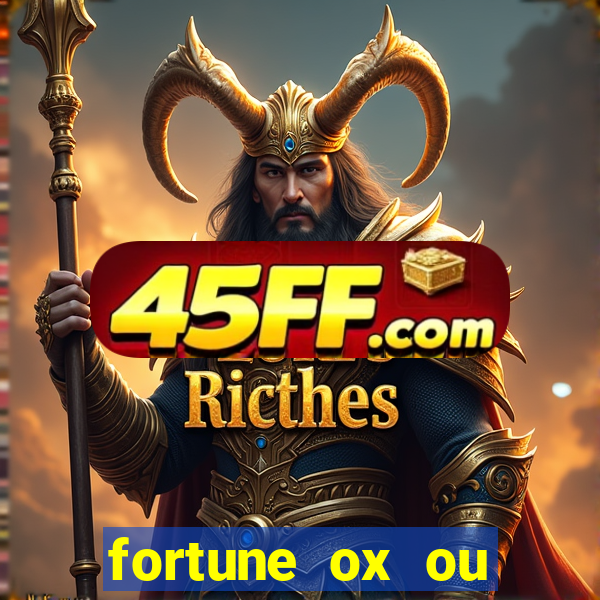 fortune ox ou fortune tiger